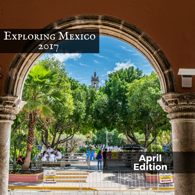 Exploring Mexico, April 2017
