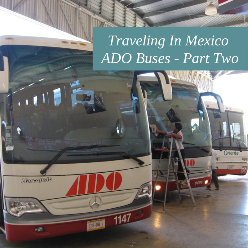 Traveling In Mexico - ADO Buses Part Two
