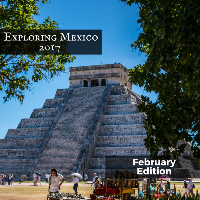 Exploring Mexico, February 2017
